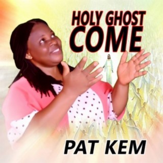 Holy Ghost Come