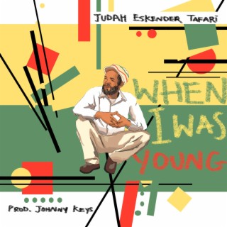 When I Was Young ft. Judah Eskender Tafari lyrics | Boomplay Music