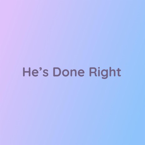 He's Done Right | Boomplay Music