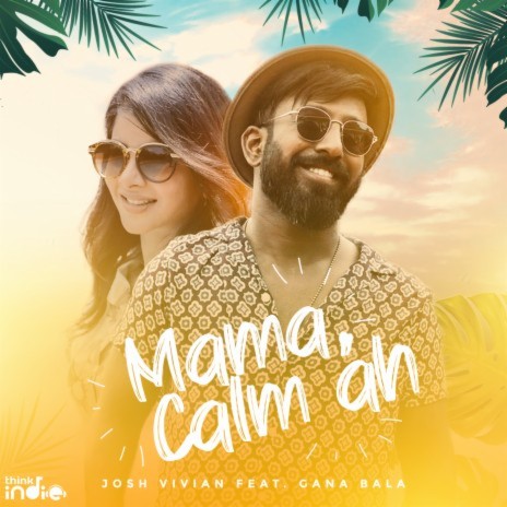 Mama, Calm ah (From Think Indie) ft. Gana Bala | Boomplay Music