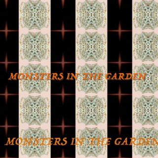 MONSTERS IN THE GARDEN