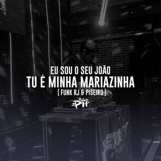 Eu Sou O Seu João, Tu É Minha Mariazinha (Funk RJ & Piseiro)