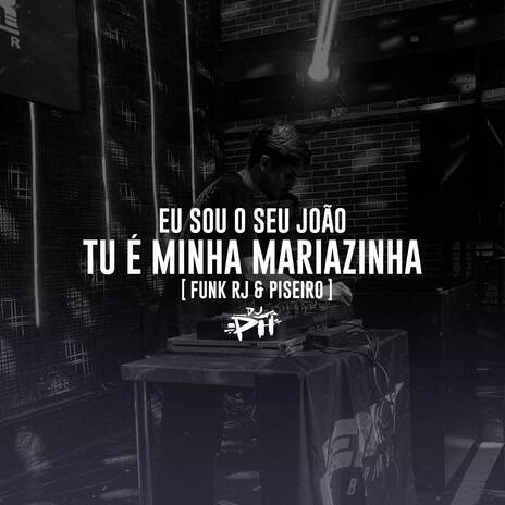 Eu Sou O Seu João, Tu É Minha Mariazinha (Funk RJ & Piseiro) ft. Funk SÉRIE GOLD | Boomplay Music