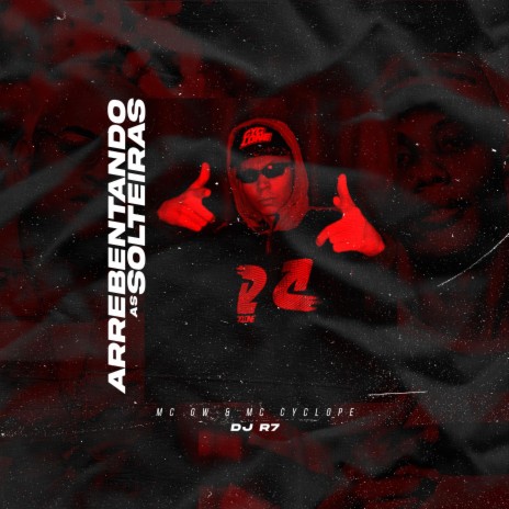 Arrebentando as Solteiras ft. Mc Gw & Mc Cyclope | Boomplay Music