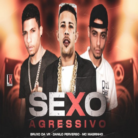 Sexo Agressivo ft. Danilo Perverso & Mc Bruxo da VR | Boomplay Music