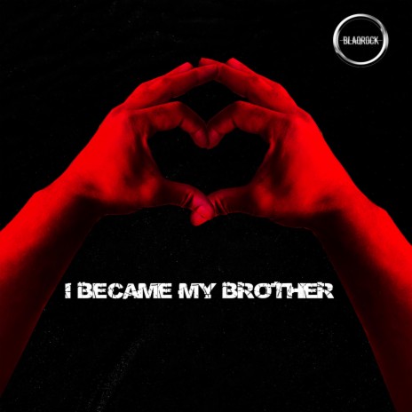 I Became My Brother | Boomplay Music
