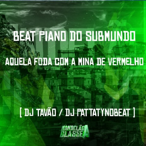 Beat Piano do Submundo Aquela Foda Com a Mina de Vermelho ft. dj tavão | Boomplay Music