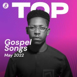Top Gospel Songs May 2022