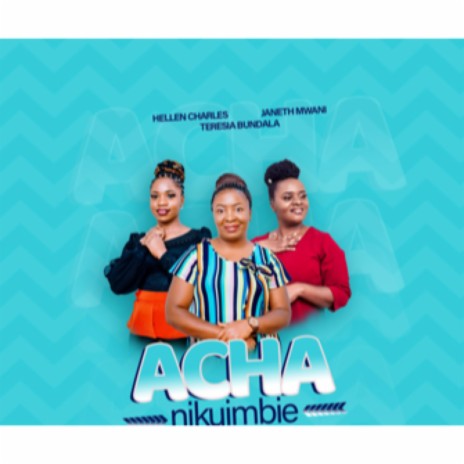 ACHA NIKUIMBIE (feat. Janeth Mwani & Teresia bundala) | Boomplay Music