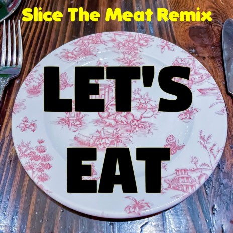 Let's Eat (Slice The Meat Remix)