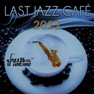 Last Jazz Café 2022 – Relaxing and Smooth Music Lounge, Jazz Club, Romantic Dinner, Bar Background, Soothing Sounds of Saxophone and Piano