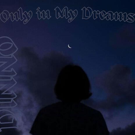 Only In My Dreams | Boomplay Music