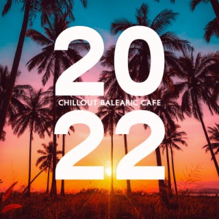 2022 Chillout Balearic Cafe: Ibiza Buda Grooves, Best Erotic Beach Party Music, Summer Chillout Bar Lounge