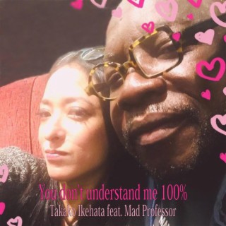 YOU DON'T UNDERSTAND ME HUNDRED PERCENT (MAD PROFESSOR REMIX)