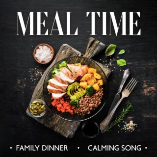 Meal Time: Family Dinner, Calming Song