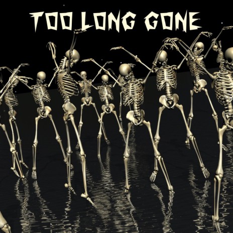 Too Long Gone | Boomplay Music