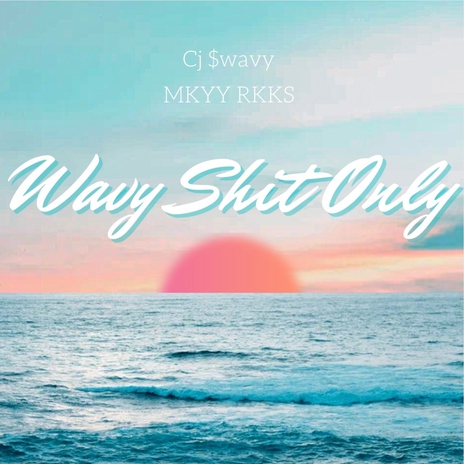 Wavy Shit Only ft. MKYY RKKS | Boomplay Music