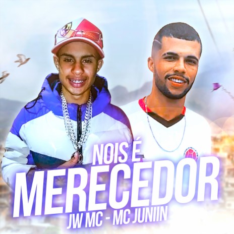 Nois É Merecedor ft. Mc Juniin | Boomplay Music