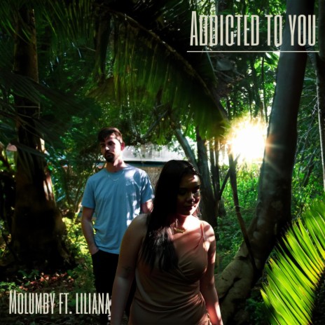 Addicted To You ft. Liliana | Boomplay Music