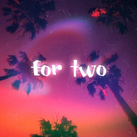 For Two | Boomplay Music