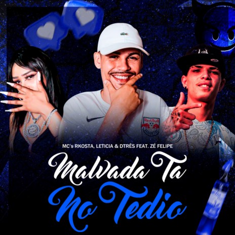 MALVADA TA NO TÉDIO ft. Dj Nk Da Serra, Mc Rkostta, MC DTRÊS & MC Leticia