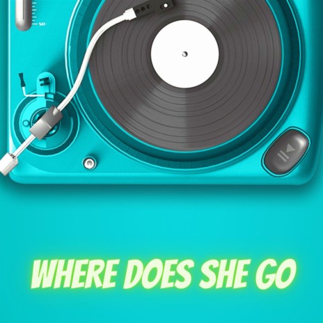 WHERE DOES SHE GO | Boomplay Music