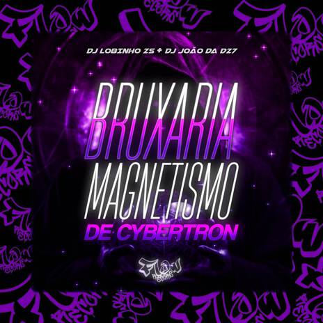 BRUXARIA MAGNETISMO DE CYBERTRON ft. Dj Lobinho zs & DJ João Da DZ7 | Boomplay Music
