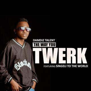 THE WAY YOU TWERK (feat. Singeli to the World)