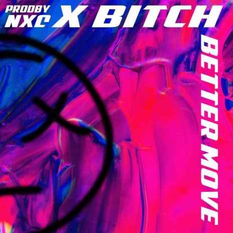 X BITCH BETTER MOVE | Boomplay Music