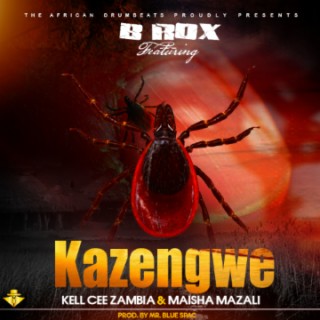 B Rox Ft Kell Cee Zambia & Maisha - Kazengwe