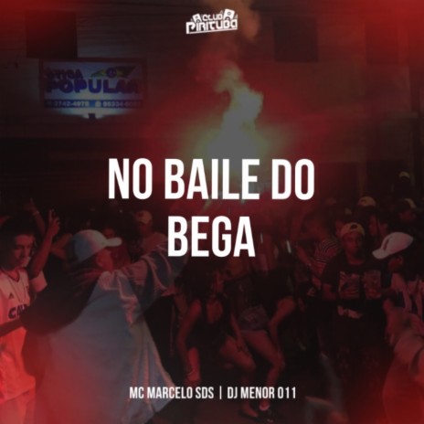 NO BAILE DO BEGA ft. DJ MENOR 011 | Boomplay Music