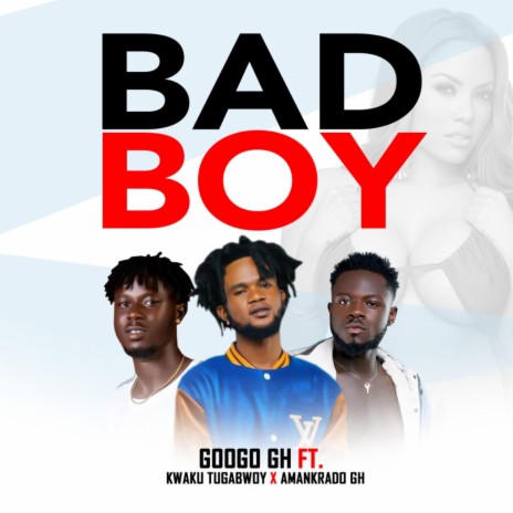 BAD BOY (feat. Kwaku Tugabwoy & Amankrado GH)