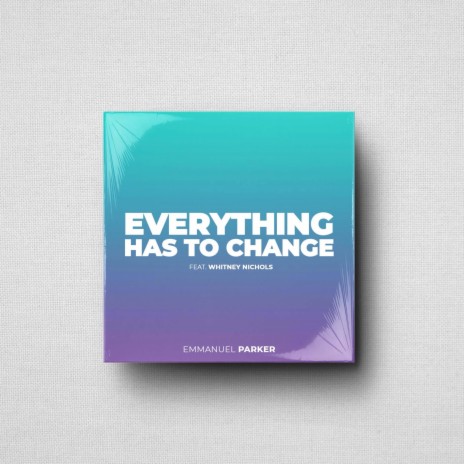 Everything Has To Change (feat. Whitney Nichols) | Boomplay Music