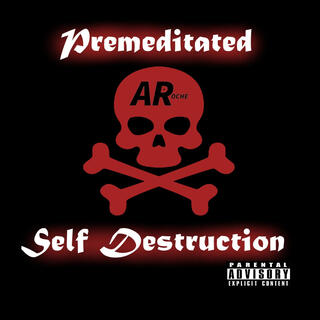 Premeditated Self Destruction