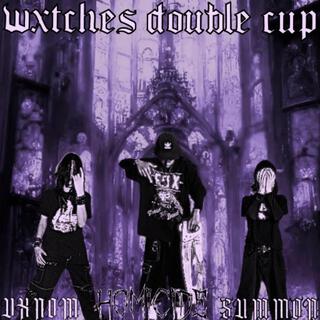 Wxtches Double Cup