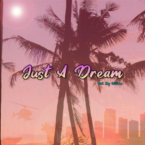 Just A Dream (Radio Edit) ft. Zay Williams | Boomplay Music