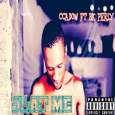 SLAT ME (feat. BK PERLY) | Boomplay Music