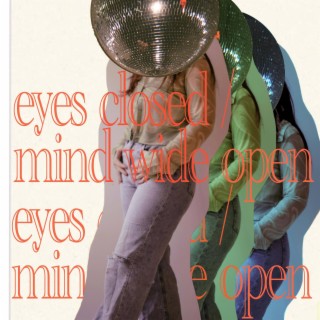 eyes closed / mind wide open lyrics | Boomplay Music