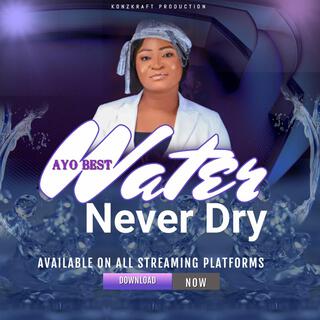 Water Never Dry lyrics | Boomplay Music