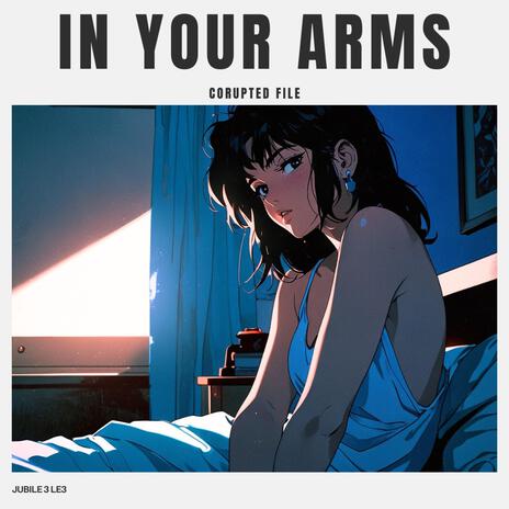 In Your Arms (Corupted File) | Boomplay Music