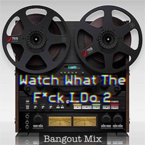 Watch What The Fuck I Do 2 | Boomplay Music