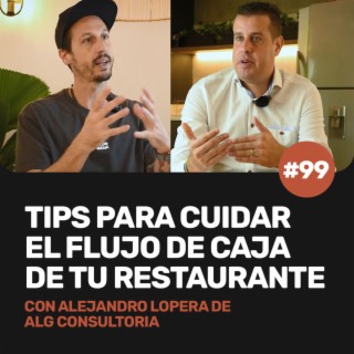 Ep 99 - Tips para cuidar el flujo de caja de tu restaurante. Con Alejandro Lopera de ALG Consultoría Gastronómica