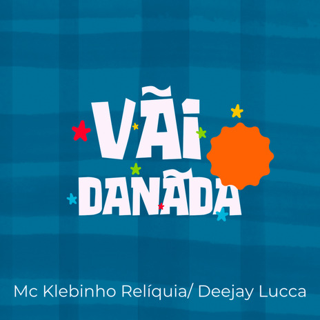 Vai Danada ft. Mc Klebinho Reliquia | Boomplay Music