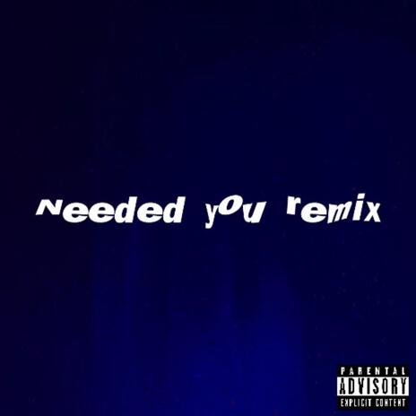 Needed you (Remix) | Boomplay Music