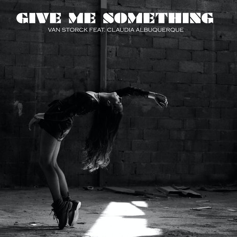 Give Me Something ft. Claudia Albuquerque | Boomplay Music