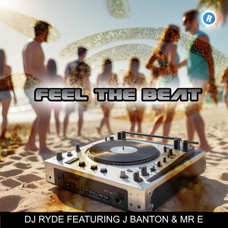 FEEL THE BEAT (Dj Ryde Mc J Banton + Mr E) ft. DJ RYDE, MR E & MC J BANTON | Boomplay Music