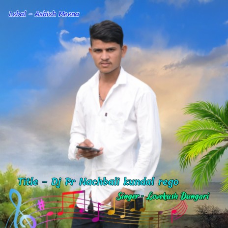 Dj Pr Nachbali Kundal Rego ft. Lovekush Dungari | Boomplay Music