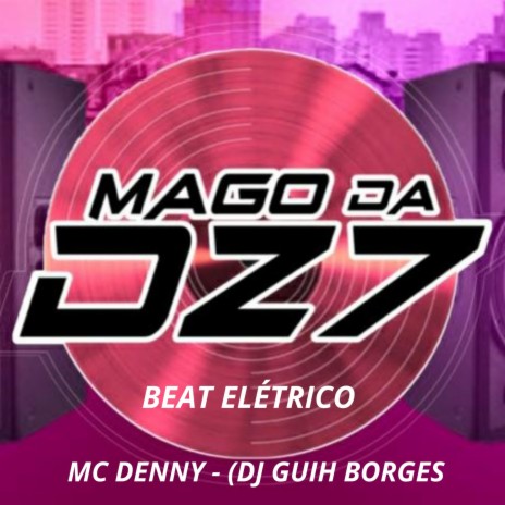 BEAT ELÉTRICO ft. mc denny & DJ GUIH BORGES | Boomplay Music