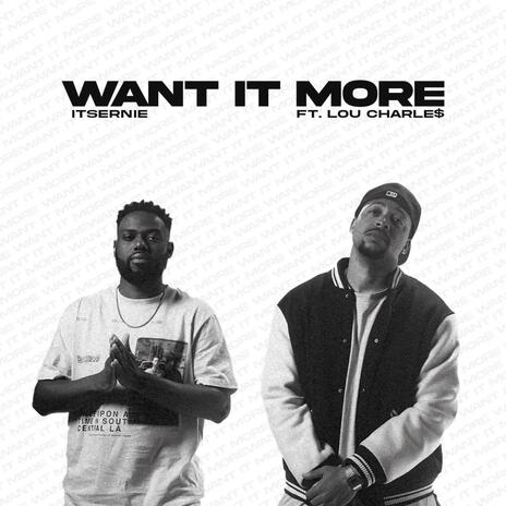 Want It More ft. Lou Charle$ | Boomplay Music