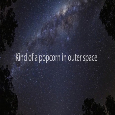 Kind of a Popcorn in Outer space | Boomplay Music